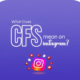 What does cfs means on instagram